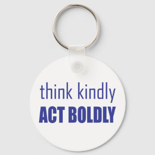 Think Kindly, Act Boldly Keychain