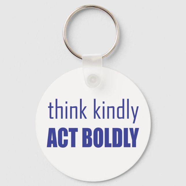 Think Kindly, Act Boldly Keychain (Front)