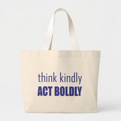 Think Kindly Act Boldly Large Tote Bag