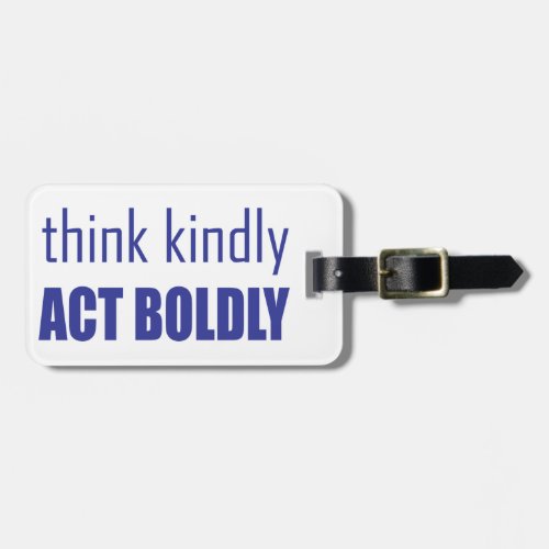 Think Kindly Act Boldly Luggage Tag