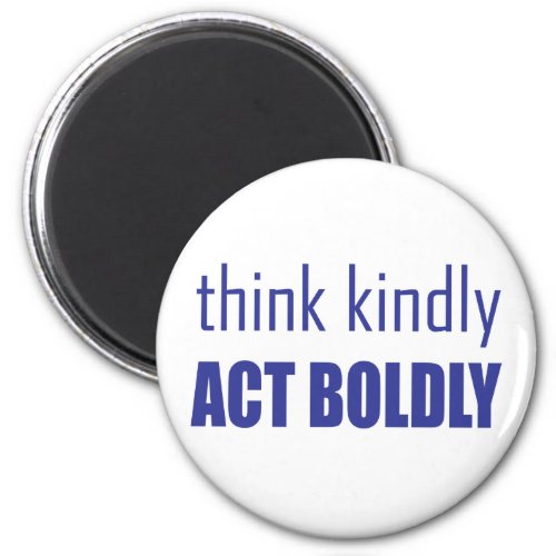 Think Kindly Act Boldly Magnet