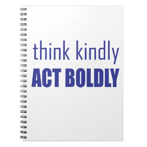 Think Kindly Act Boldly Notebook