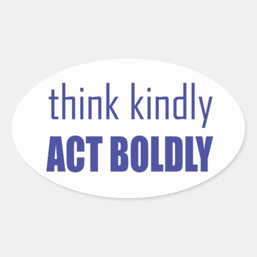 Think Kindly Act Boldly Oval Sticker