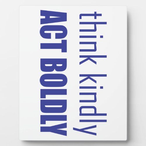 Think Kindly Act Boldly Plaque