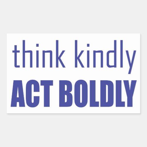 Think Kindly Act Boldly Rectangular Sticker