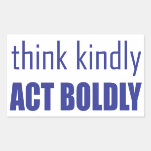 Think Kindly, Act Boldly Rectangular Sticker
