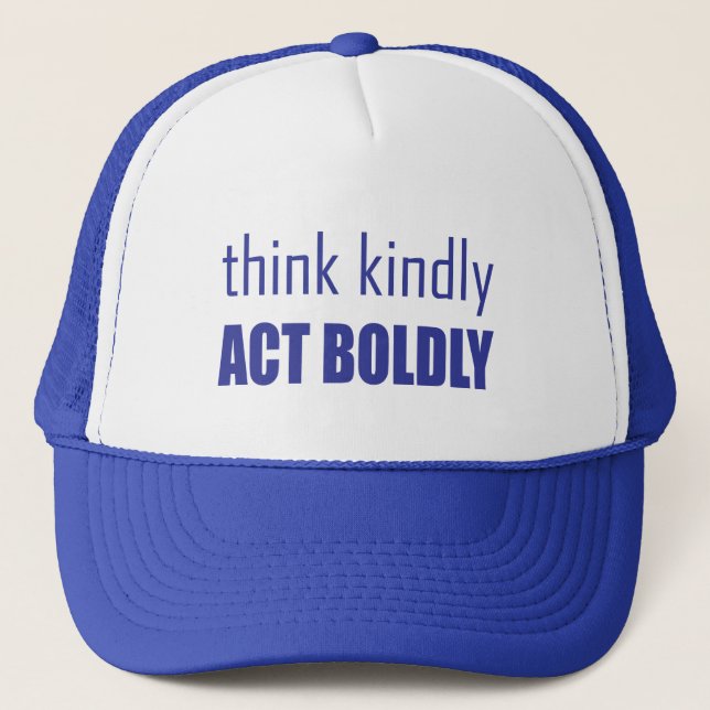 Think Kindly, Act Boldly Trucker Hat (Front)
