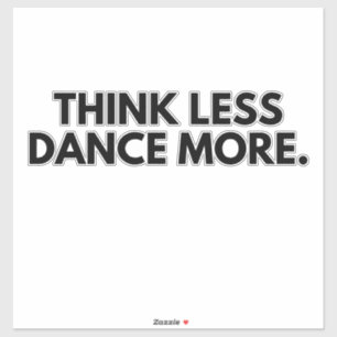 Think less Dance more Dance Club Party Dance Lover Sticker