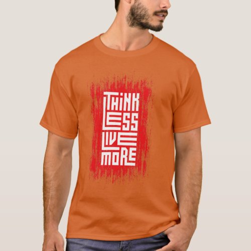 Think Less Live More T_Shirt