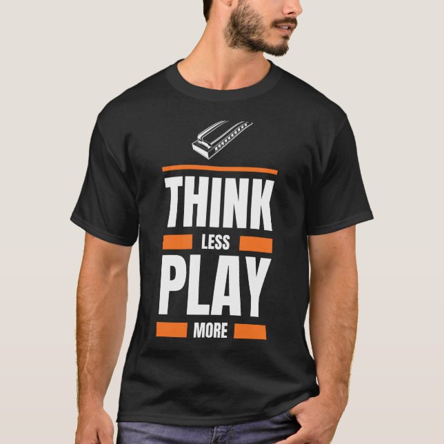 Think Less Play Harmonica More - Funny Musician Te T-Shirt (Front)