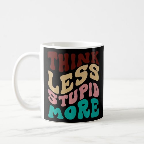 Think Less Stupid More  9  Coffee Mug