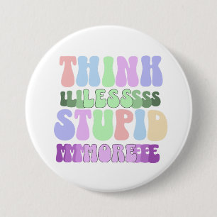 Think Less Stupid More Button