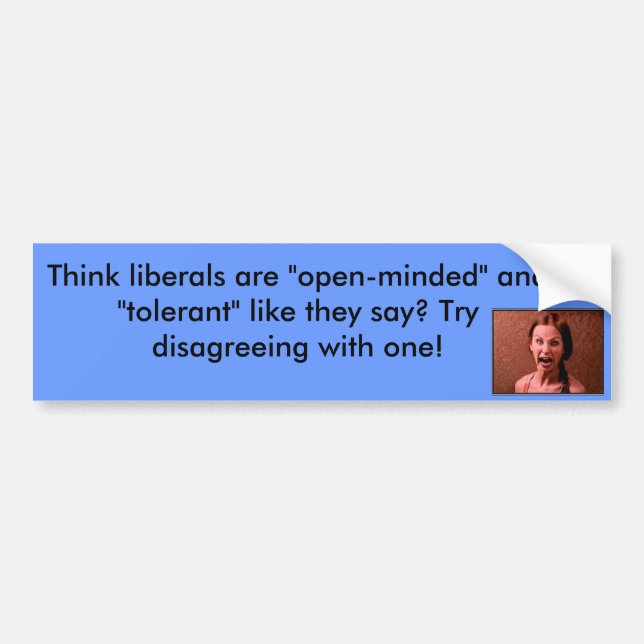 Think liberals are open-minded? bumper sticker (Front)