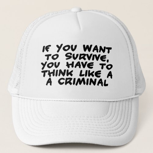 Think Like A Criminal Trucker Hat