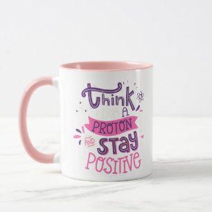 Think like a protein and stay positive coffee mug