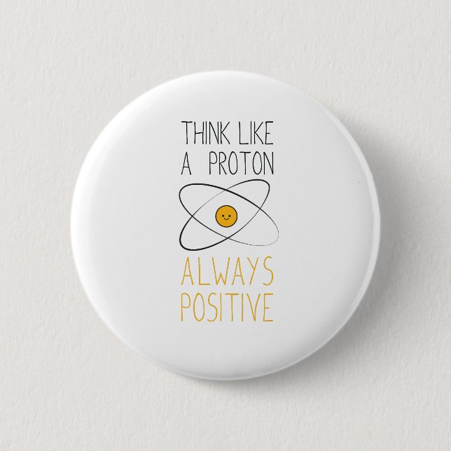 Think Like a Proton, Always Positive :) Button (Front)