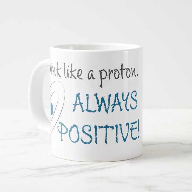 Think like a proton.  Always positive! Giant Coffee Mug (Front Left)