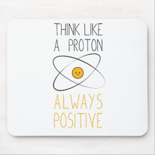 Think Like a Proton, Always Positive :) Mouse Pad