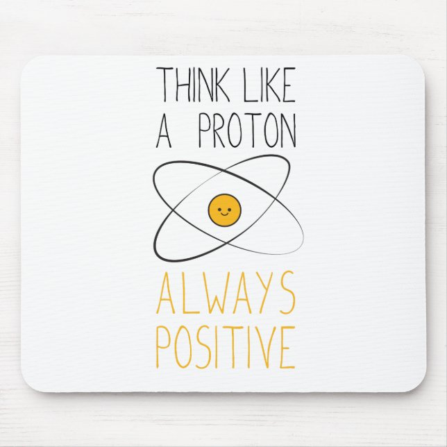 Think Like a Proton, Always Positive :) Mouse Pad (Front)