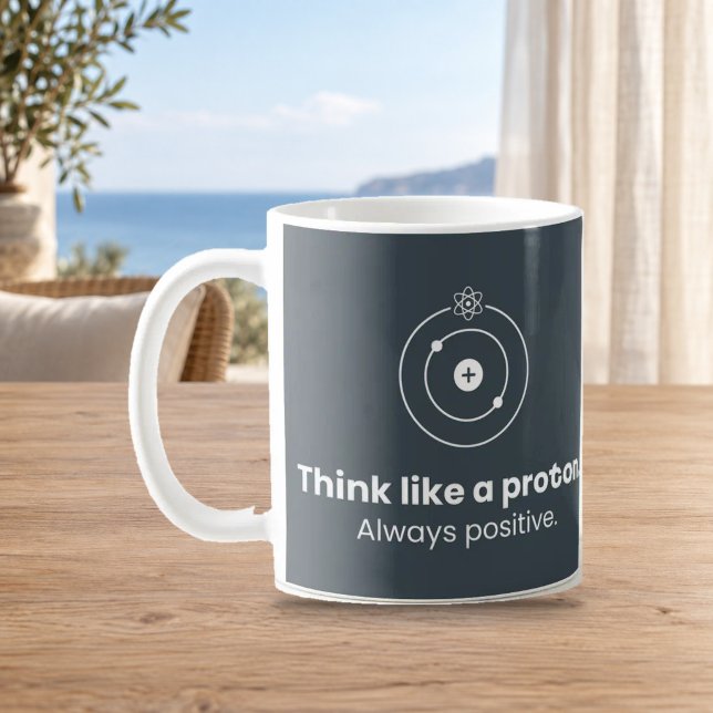 Think Like a Proton Always Positive Science Mug (Creator Uploaded)