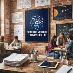 Think Like a Proton Always Positive Science Poster