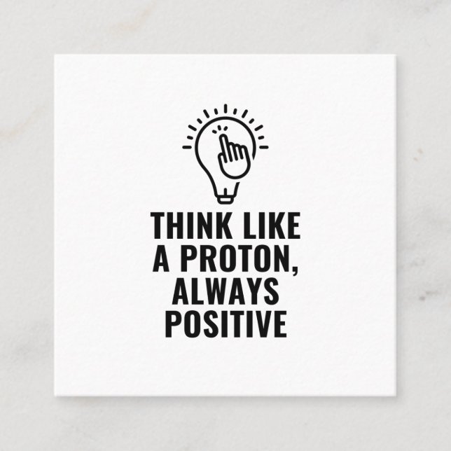 Think like a proton always positive square business card (Front)