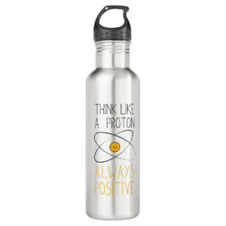 Think Like a Proton, Always Positive:) Stainless Steel Water Bottle