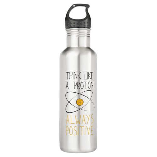 Think Like a Proton, Always Positive:) Stainless Steel Water Bottle