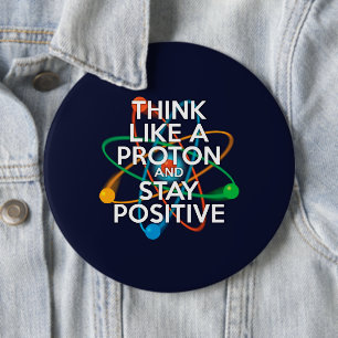 Think like a proton and stay positive button