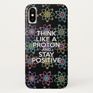 THINK LIKE A PROTON AND STAY POSITIVE iPhone X CASE