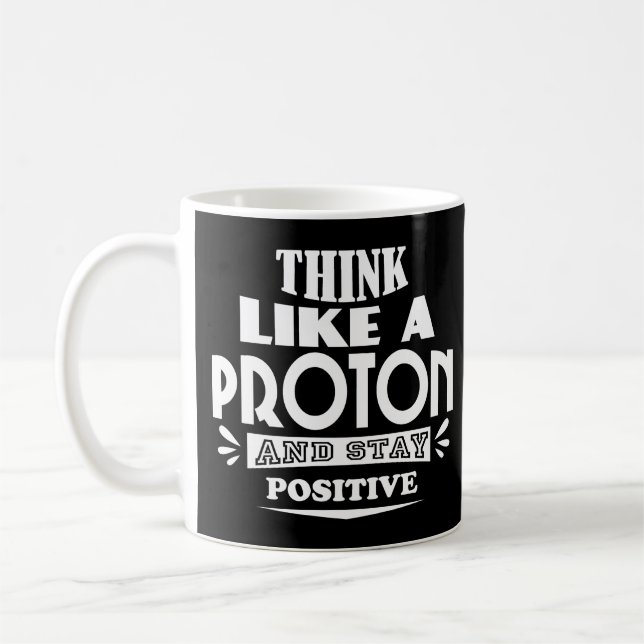 Think Like a Proton and Stay Positive Coffee Mug (Left)