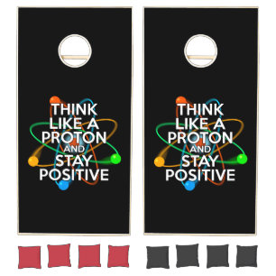 THINK LIKE A PROTON AND STAY POSITIVE CORNHOLE SET
