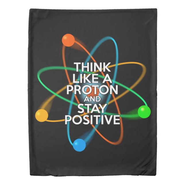 THINK LIKE A PROTON AND STAY POSITIVE DUVET COVER (Front)