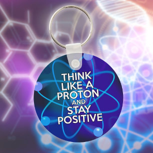Think Like A Proton And Stay Positive Fun Quote Keychain