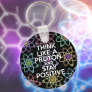 Think Like A Proton And Stay Positive Fun Quote Keychain