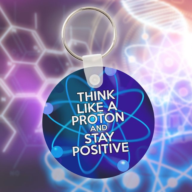 Think Like A Proton And Stay Positive Fun Quote Keychain (Think Like A Proton And Stay Positive Fun Quote Keychain)