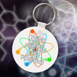 Think Like A Proton And Stay Positive Keychain at Zazzle