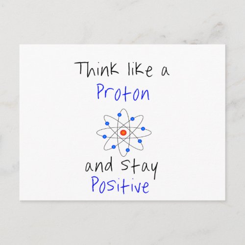 Think like a proton and stay positive postcard