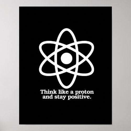 Think Like a Proton and Stay Positive _ _ Pro_Scie Poster