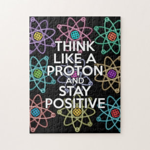 Think like a proton and stay positive Science Jigsaw Puzzle