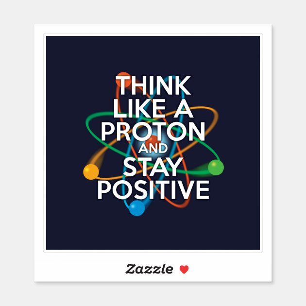 Think like a Proton Stay Positive Sticker 3 in Size 1 Qty