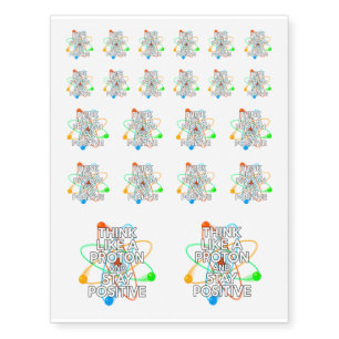 THINK LIKE A PROTON AND STAY POSITIVE Science Temporary Tattoos