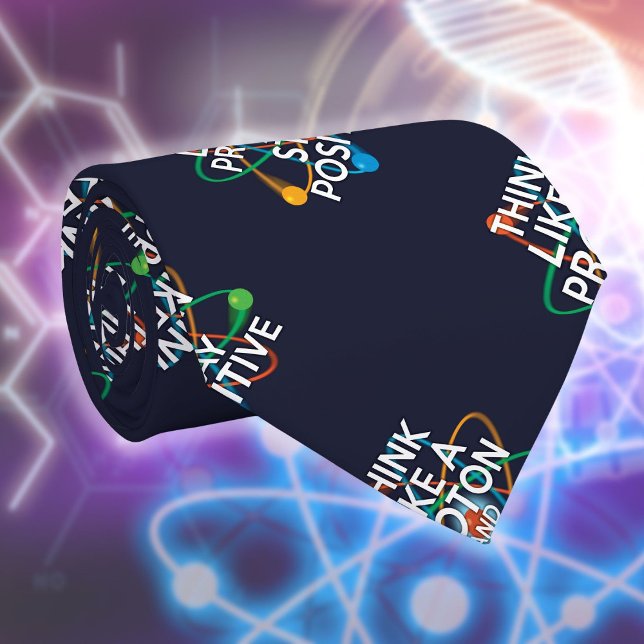 THINK LIKE A PROTON AND STAY POSITIVE Science Tie (Creator Uploaded)