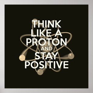 THINK LIKE A PROTON AND STAY POSITIVE Vintage Poster
