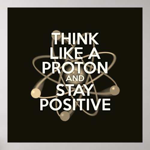 THINK LIKE A PROTON AND STAY POSITIVE Vintage Poster