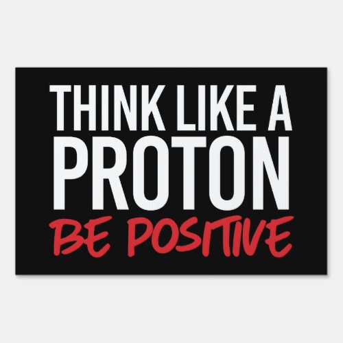 Think like a proton be positive sign
