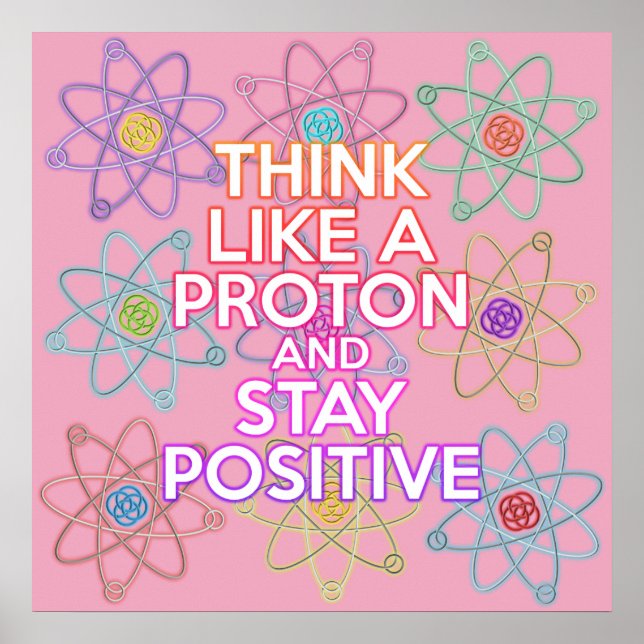 THINK LIKE A PROTON Fun Modern Science Quote Poster (Front)