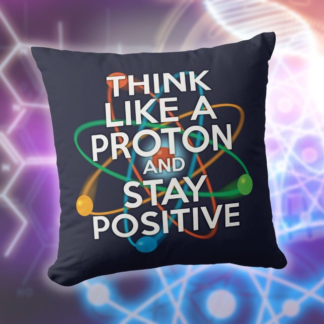 THINK LIKE A PROTON Funny Science Quote Throw Pillow (THINK LIKE A PROTON Funny Science Quote Throw Pillow)
