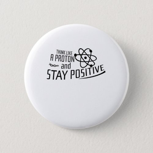 Think Like A Proton Science Cool Gift Button