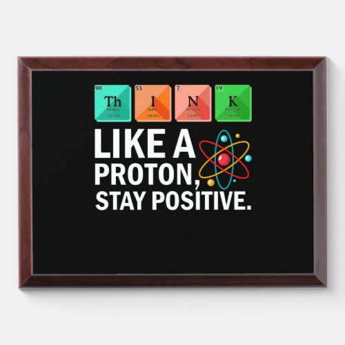 Think Like A Proton Stay Positive Funny Science Award Plaque